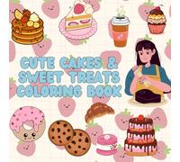 Cute Cakes & Sweet Treats Coloring Book: A Kawaii Dessert Coloring Book with Adorable Words
