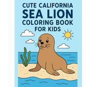 Cute California Sea Lion Coloring Book for Kids: Adorable Marine Life Designs for Preschoolers, Toddlers, Children, Ocean-Lovers, Boys and Girls - Easy and Relaxing Activity Pages for Creative Fun