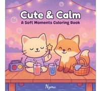 Cute & Calm: A Soft Moments Coloring Book for Relaxation and Stress Relief - For Adults and Kids