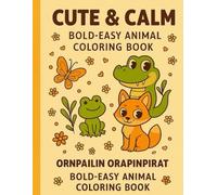 Cute & Calm: Bold-Easy Animal Coloring Book for Adults and Teens: 45 Delightful Animal Designs for Relaxation, Mindfulness & Fun