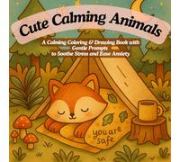 Cute Calming Animals: A Calming Coloring & Drawing Book with Gentle Prompts to Soothe Stress and Ease Anxiety
