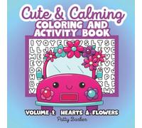Cute & Calming Coloring and Activity Book: Volume 1 Hearts and Flowers | Relaxing Designs, Simple Puzzles, and Mindful Fun for Stress Relief | 8.5"x8.5", 50 designs