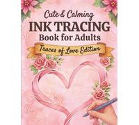 Cute & Calming Ink Tracing Book for Adults - Traces of Love Edition: A Romantic Reverse Coloring Experience to Relax, Unwind, and Create