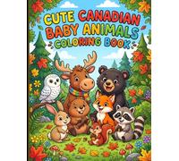 Cute Canadian Baby Animals Coloring Book: Bold and Easy Coloring Pages Featuring Baby Moose, Beaver, Fox, Bear, Owl, Rabbit, Raccoon, Squirrel, and ... Animals for Toddlers and Kids Ages 2-6