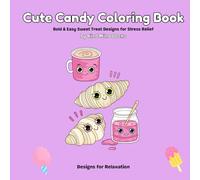 Cute Candy Coloring Book: Bold & Easy Sweet Treat Designs for Stress Relief and Relaxation