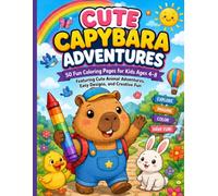 Cute Capybara Adventures: 50 Fun & Relaxing Coloring Pages for Kids Ages 4-8 | Cute Animal Adventures, Easy-to-Color Designs, and Creative Fun