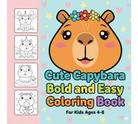 Cute Capybara Bold and Easy Coloring Book for Kids Ages 3-8: Simple, Fun, and Adorable Capybara Coloring Pages | Big Shapes, Thick Lines, and Easy Designs