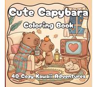 Cute Capybara Coloring Book: 40 Cozy Kawaii Adventures: Relaxing animal scenes; bold lines, simple designs; single-sided pages for teens and adults - stress relief