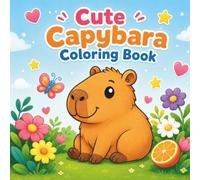 Cute Capybara Coloring Book: Bold and Easy Coloring Pages for Kids Ages 4-8: Simple Cute Animal Designs for Toddlers, Preschoolers, and Capybara Lovers