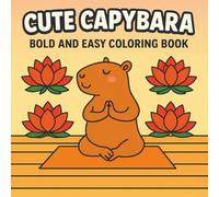 Cute Capybara Coloring Book: Bold and Easy Designs for Kids and Adults to Color, Relax, and Enjoy Every Page