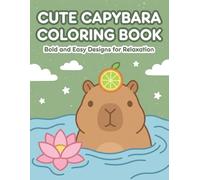 Cute Capybara Coloring Book: Bold and Easy Designs for Relaxation: A Zen Journey into the World’s Chillest Animal