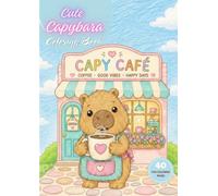 Cute Capybara Coloring Book: Café Edition: 40 Cozy Coloring Pages Featuring Adorable Barista Capybaras, Coffee Shop Fun, Bakery Treats, Sweet ... and Cute Café Adventures for Kids Ages 4-8