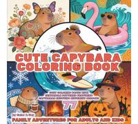 Cute Capybara Coloring Book: Family Adventures for Adults and Kids: 77 Cozy Coloring Pages with Zentangle Patterns Featuring Capybaras Enjoying Different Seasons (Little Capybara Everyday Adventures)