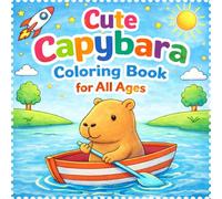 Cute Capybara Coloring Book for All Ages: Cute and Easy Coloring Pages of Capybara Adventures for Kids, Teens, Adults and Seniors