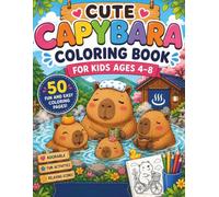 Cute Capybara Coloring Book for Kids Ages 4-8: 50 Fun and Easy Coloring Pages Featuring Adorable Capybara Adventures, Activities, and Relaxing Scenes