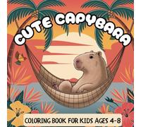 Cute Capybara Coloring Book for Kids Ages 4-8: Fun and Easy Designs with Relaxing Scenes, Food, Costumes and Sweet Moments