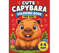 Cute Capybara Coloring Book for Kids Ages 4-8: Fun Animal Adventures with Bold & Easy Designs | Simple Cute Capybaras for Boys & Girls