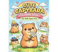 Cute Capybara Coloring Book for Kids Ages 4-8: Fun, Easy and Relaxing Animal Coloring Pages with Adorable Capybaras for Creativity and Stress Relief