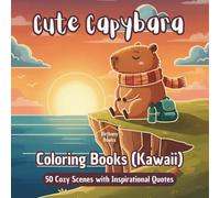 Cute Capybara Coloring Book (Kawaii): 50 Cozy Scenes with Inspirational Quotes for Adults & Teens