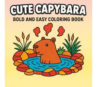Cute Capybara Coloring Book: Relax, Create, and Enjoy with Bold and Easy Designs