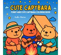 Cute Capybara Coloring Book: Relaxing and Adorable Scenes for Kids and Adults (Kawaii Style Cozy Animal Coloring Pages)