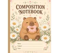 Cute Capybara Composition Notebook: Pastel Capybara, Daisy and Donut Journal with College-Ruled Pages for School, Notes and Everyday Writing
