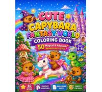 Cute Capybara Fantasy World Coloring Book: 50 Magical & Adorable Adventures to Color