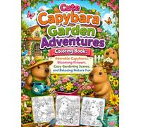 Cute Capybara Garden Adventures Coloring Book: Adorable Capybaras, Blooming Flowers, Cozy Gardening Scenes, and Relaxing Nature Fun