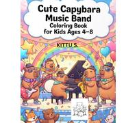 Cute Capybara Music Band Coloring Book for Kids Ages 4 8: Fun Kawaii Animal Musicians Playing Guitar Piano Drums Trumpet & More | Easy Bold & Simple Coloring Pages