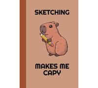 Cute Capybara Sketchbook - Sketching Makes Me Capy, 6 x 9, 120 pages, Capybara Lovers: Blank Drawing Pages with Adorable Capybara Footer Illustrations for Sketching, Doodling and Creative Ideas
