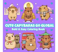 Cute Capybaras Go Global: Kawaii Bold & Easy Coloring Adventures for Kids, Teens, Adults, Boomers & Seniors (Kawaii Cuties Go Global)