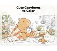 Cute Capybaras to Color: cozy scenes to relax, color, and smile