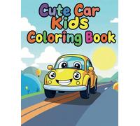 Cute Car Kids Coloring Book: Fuel Your Child's Imagination with Adorable Cars and Fun Coloring Adventures