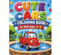 Cute Cars Coloring Book for Kids Ages 3-6: 50+ Cute and Easy Car Adventures for Toddlers and Preschoolers | Fun Vehicles, Friendship, Nature Scenes & Magical Worlds for Kids Ages 3-6
