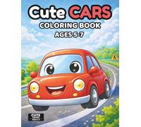 Cute Cars Coloring Book for Kids Ages 5-7: Kawaii Cars Coloring Book with Fun Simple Designs, Single-Sided Pages and Color Test Page for Boys and Girls (Cute Vehicles Series)