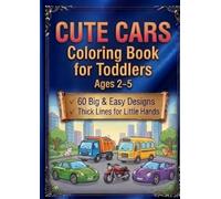 Cute Cars Coloring Book for Toddlers Ages 2-5: 60 Big and Easy Designs with Thick Lines for Little Hands, Toddler Activity Book for Boys and Girls, First Coloring Adventure for Preschoolers