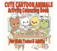 Cute Cartoon Animals Activity Colouring Book for Kids, Tens & Adults: 50+ Adorable Cozy Animal Designs -Bear, Bunny, Duck & Frog Fun Baking, Playtime ... Colouring Pages | 8.5 x 8.5 Inches |109 Pages