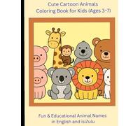 Cute Cartoon Animals Coloring Book for Kids (Ages 3-7): Fun & Educational Animal Names in English and isiZulu