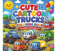 Cute Cartoon Trucks Coloring Book for Toddlers & Kids Ages 3-6: Fun & Easy Truck Coloring Pages Featuring Dump Trucks, Fire Trucks, Monster Trucks, Cement Mixers & More for Boys and Girls Ages 3-6