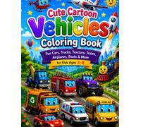Cute Cartoon Vehicles Coloring Book: Fun Cars, Trucks, Tractors, Trains, Airplanes, Boats & More for Kids Ages 3-8