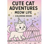 Cute Cat Adventures: A Fun & Relaxing Meow Life Coloring Book for Kids & Cat Lovers: A Fun and Relaxing Coloring Book for Kids and Cat Lovers