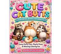 Cute Cat Butts Coloring Book for Adults: A Funny Cat Butt Coloring Book Featuring Adorable Cats, Playful Poses and Relaxing Coloring Pages for Women, ... Adults (Cat Butts Coloring Book Collection)