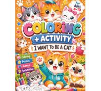 Cute Cat Coloring+Activity Book for Kids-I Want to Be a CAT: 30+Pages of Fun Coloring Cute Cat ! Simple Design, Easy to Color, Enjoyable and Happy Coloring Book for Kids Ages 4-10