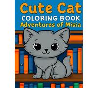 Cute Cat coloring book: Adventures of Misia - Relaxing Cat Moments: Stress Relief Activities for Children and Adults