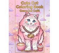 Cute Cat Coloring Book Cozy Cat Café: 60 Relaxing Pages (Cozy Animal Café Series)
