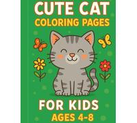 Cute Cat Coloring Pages for Kids Ages 4-8: Fun and Easy Adorable Kittens to Color for Girls and Boys: A Delightful Collection of Cute and Funny Cats, ... for Toddlers and Children Who Love Animals