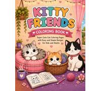 Cute Cat Coloring Pages with Adorable Kittens, Cozy Scenes, and Easy Designs for Kids and Adults: Welcome to the wonderful world of Kitty Friends!
