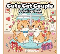 Cute Cat Couple: Coloring Book for Adults, Teens and Kids: Sweet and Adorable Cat Couple Coloring Book | Cute Love & Friendship Scenes (Cute Cat World Coloring Series)
