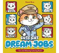 Cute Cat Dream Jobs: Fun and Relaxing Coloring Book about Cats, Careers, Jobs, Role Play, for Kids and Teens | 30 coloring Pages | Gift for Vacations, Holidays, and Birthday