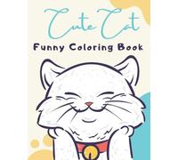 Cute Cat Funny Coloring Book: Cats & Kittens Coloring Book For Teens & Adults | Kittens Activity Book | Animals Coloring Book Large Print